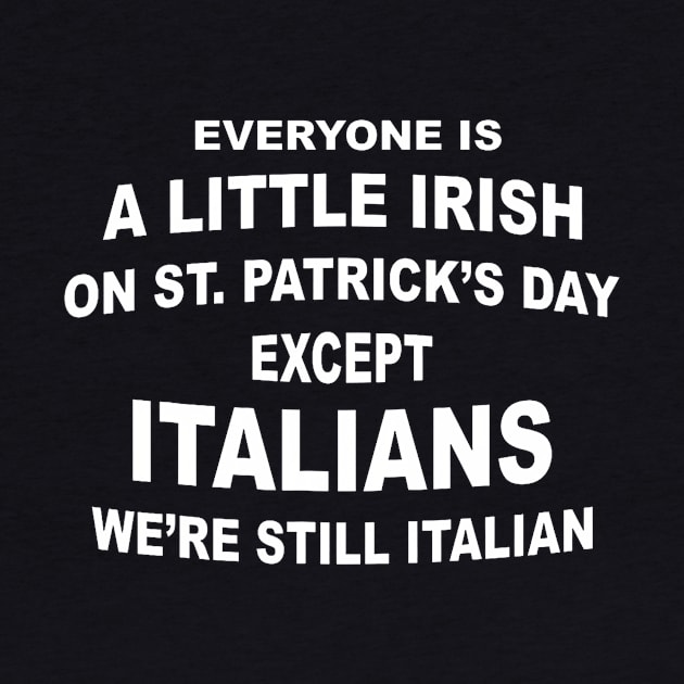 Everyone Is A Little Irish St. Patricks Day Except Italians by Eduardo